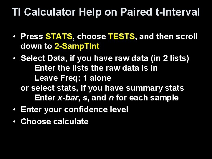 TI Calculator Help on Paired t-Interval • Press STATS, choose TESTS, and then scroll