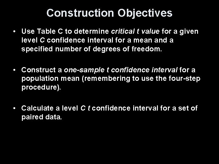 Construction Objectives • Use Table C to determine critical t value for a given