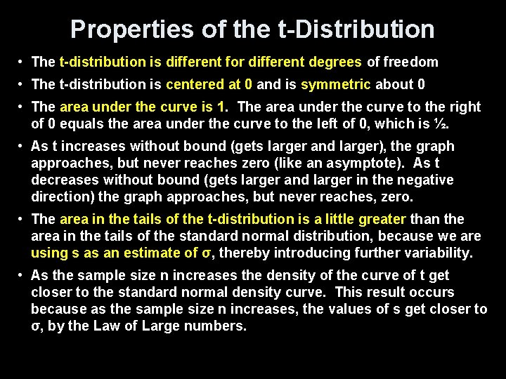 Properties of the t-Distribution • The t-distribution is different for different degrees of freedom