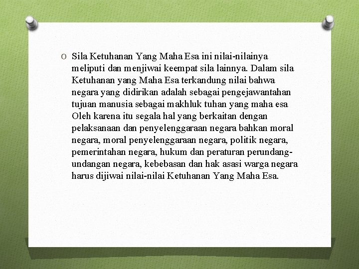 O Sila Ketuhanan Yang Maha Esa ini nilai-nilainya meliputi dan menjiwai keempat sila lainnya.