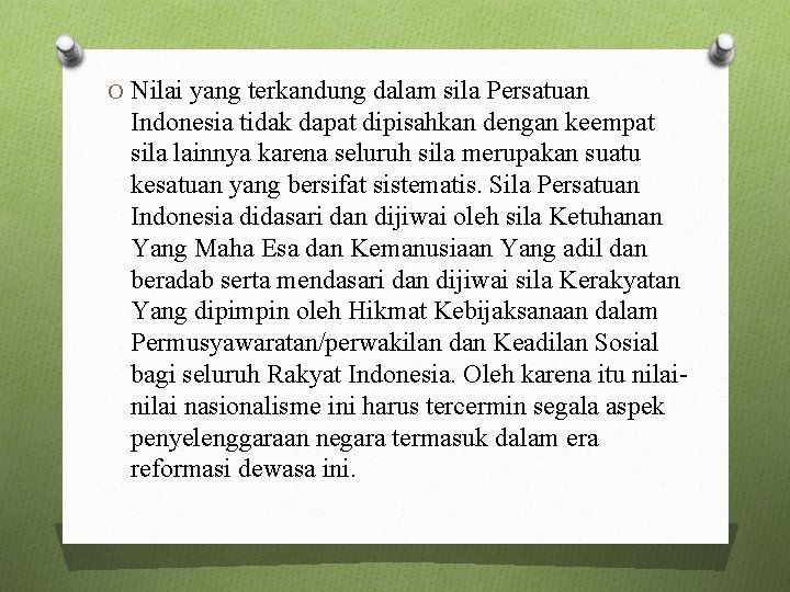 O Nilai yang terkandung dalam sila Persatuan Indonesia tidak dapat dipisahkan dengan keempat sila