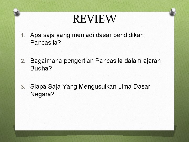 REVIEW 1. Apa saja yang menjadi dasar pendidikan Pancasila? 2. Bagaimana pengertian Pancasila dalam