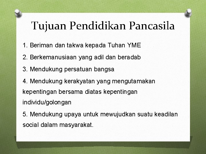 Tujuan Pendidikan Pancasila 1. Beriman dan takwa kepada Tuhan YME 2. Berkemanusiaan yang adil