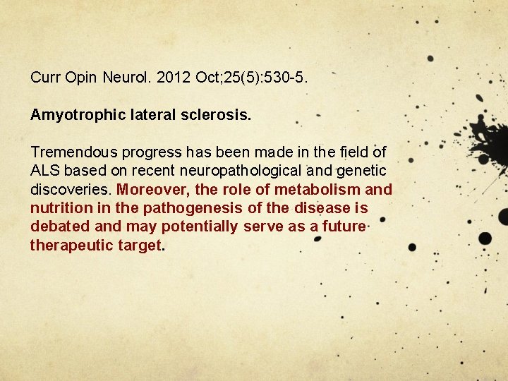 Curr Opin Neurol. 2012 Oct; 25(5): 530 -5. Amyotrophic lateral sclerosis. Tremendous progress has