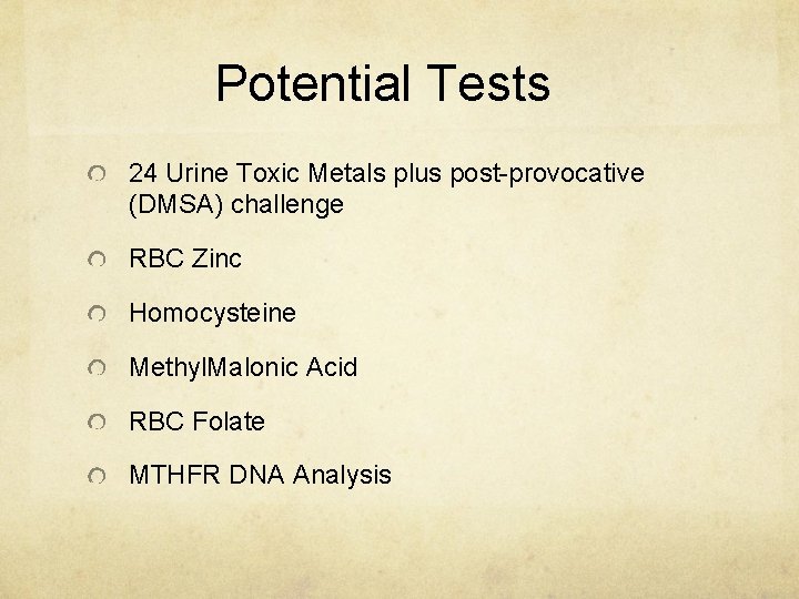 Potential Tests 24 Urine Toxic Metals plus post-provocative (DMSA) challenge RBC Zinc Homocysteine Methyl.