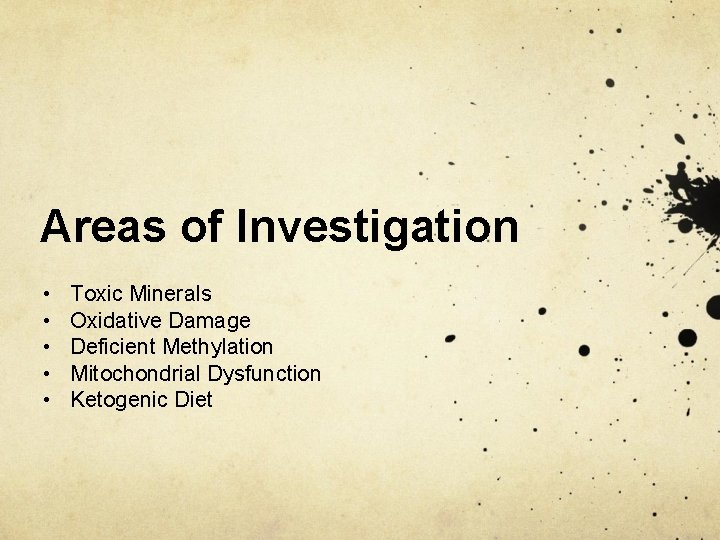 Areas of Investigation • • • Toxic Minerals Oxidative Damage Deficient Methylation Mitochondrial Dysfunction