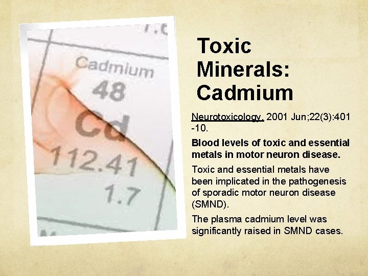 Toxic Minerals: Cadmium Neurotoxicology. 2001 Jun; 22(3): 401 -10. Blood levels of toxic and