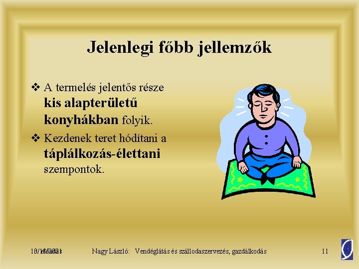 Jelenlegi főbb jellemzők v A termelés jelentős része kis alapterületű konyhákban folyik. v Kezdenek