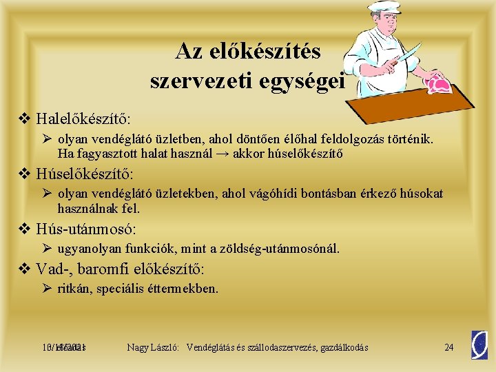 Az előkészítés szervezeti egységei v Halelőkészítő: Ø olyan vendéglátó üzletben, ahol döntően élőhal feldolgozás