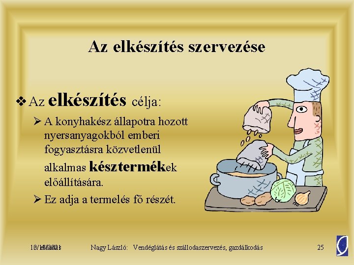 Az elkészítés szervezése v Az elkészítés célja: Ø A konyhakész állapotra hozott nyersanyagokból emberi