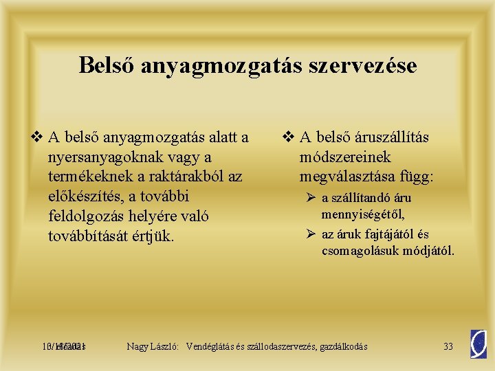 Belső anyagmozgatás szervezése v A belső anyagmozgatás alatt a nyersanyagoknak vagy a termékeknek a