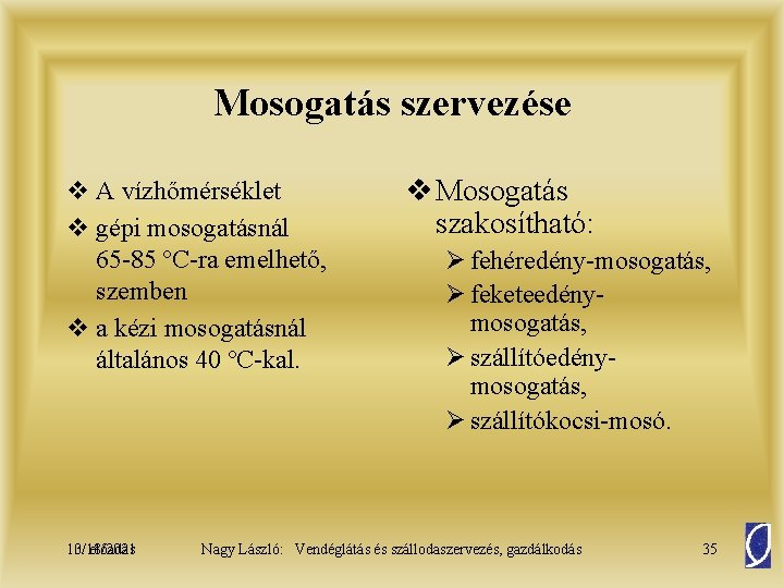 Mosogatás szervezése v A vízhőmérséklet v gépi mosogatásnál 65 -85 ºC-ra emelhető, szemben v