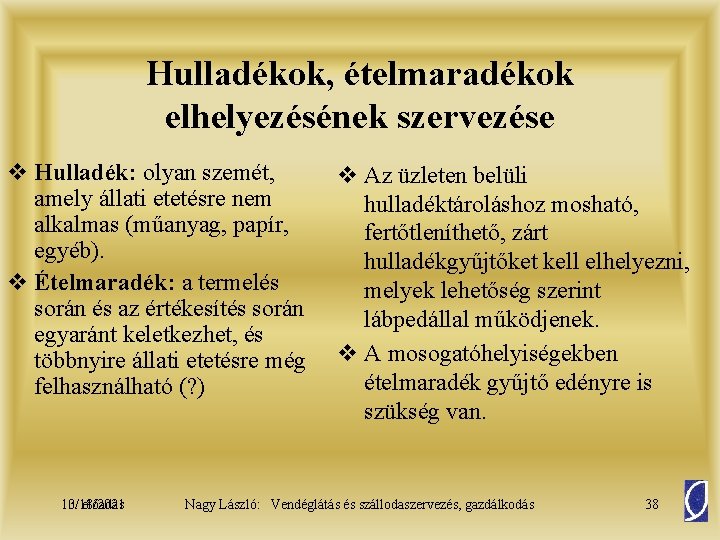 Hulladékok, ételmaradékok elhelyezésének szervezése v Hulladék: olyan szemét, amely állati etetésre nem alkalmas (műanyag,