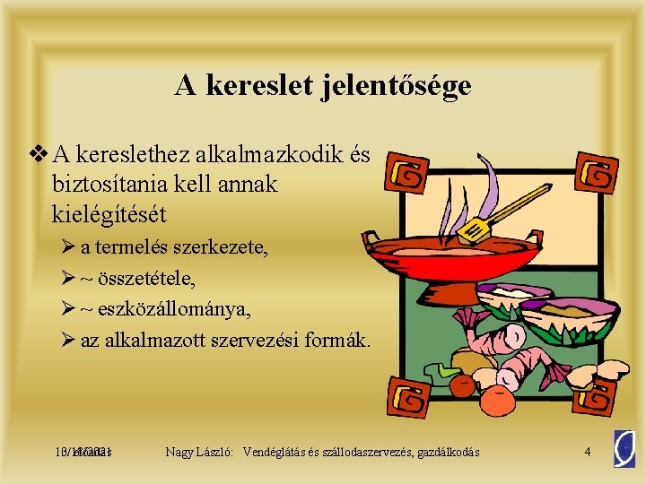 A kereslet jelentősége v A kereslethez alkalmazkodik és biztosítania kell annak kielégítését Ø a