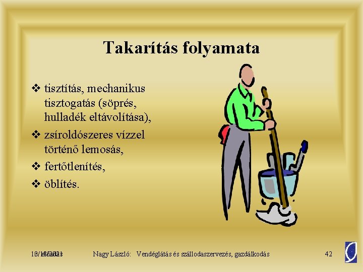 Takarítás folyamata v tisztítás, mechanikus tisztogatás (söprés, hulladék eltávolítása), v zsíroldószeres vízzel történő lemosás,