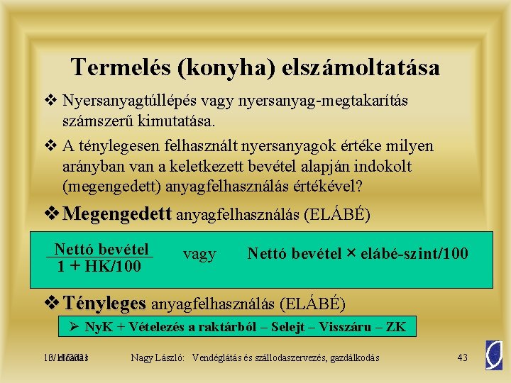 Termelés (konyha) elszámoltatása v Nyersanyagtúllépés vagy nyersanyag-megtakarítás számszerű kimutatása. v A ténylegesen felhasznált nyersanyagok