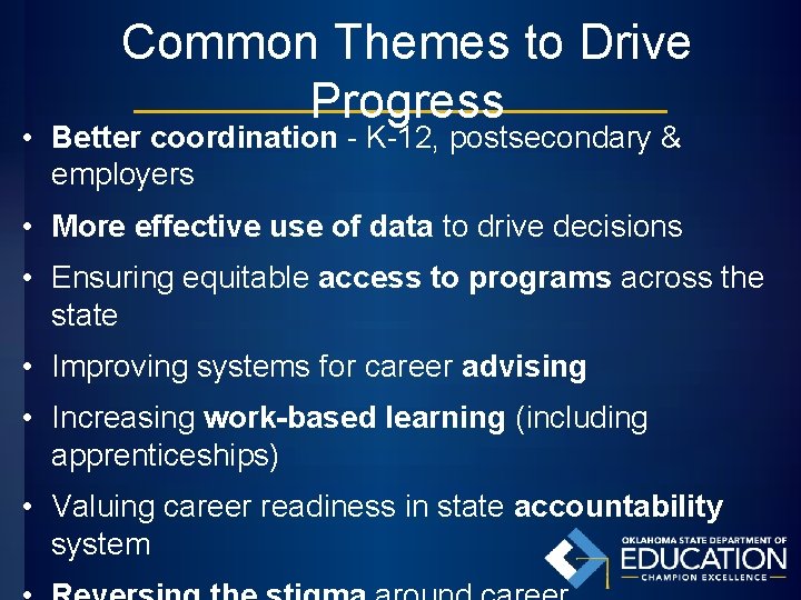 Common Themes to Drive Progress • Better coordination - K-12, postsecondary & employers •