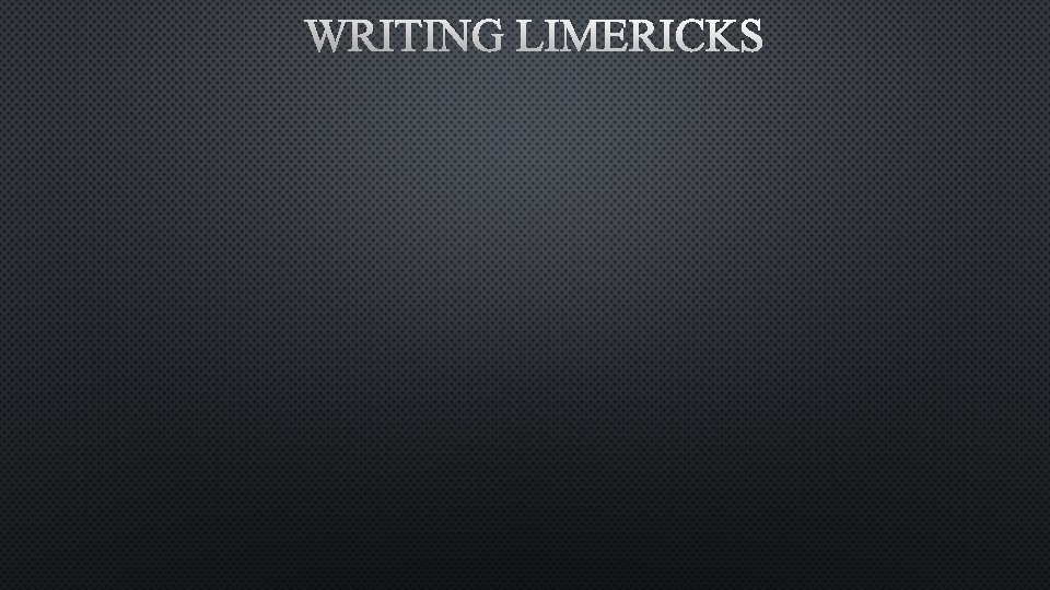WRITING LIMERICKS 