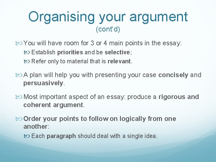 Organising your argument (cont’d) You will have room for 3 or 4 main points