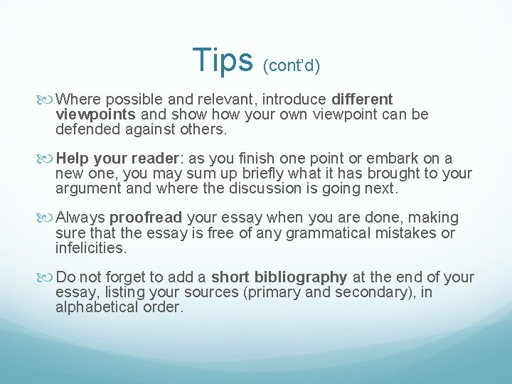 Tips (cont’d) Where possible and relevant, introduce different viewpoints and show your own viewpoint