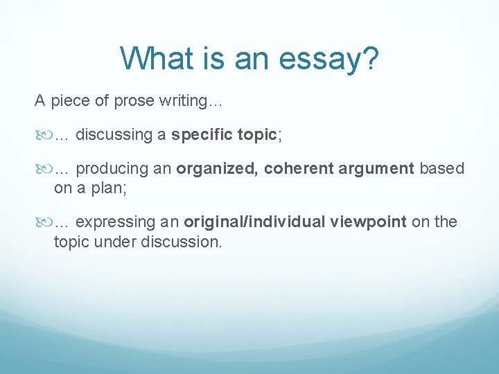 What is an essay? A piece of prose writing… … discussing a specific topic;