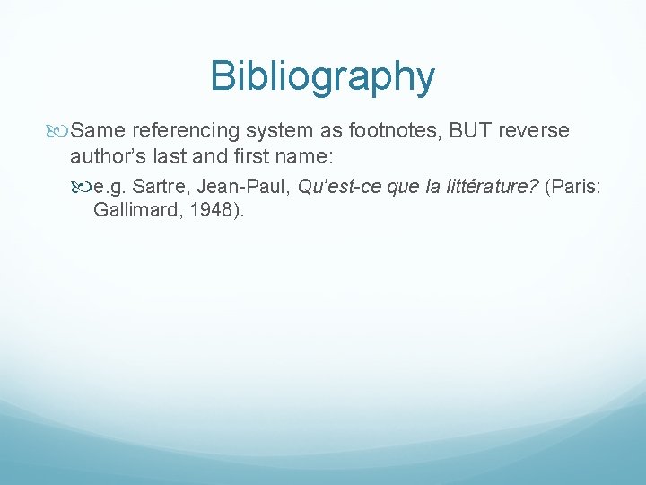Bibliography Same referencing system as footnotes, BUT reverse author’s last and first name: e.