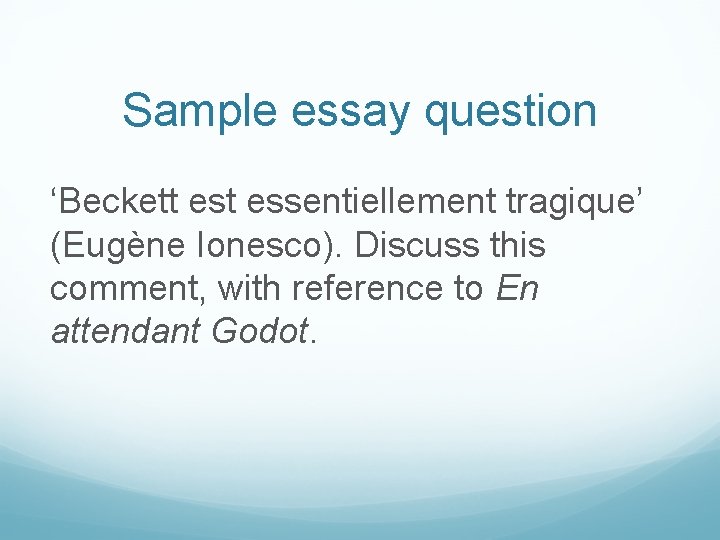 Sample essay question ‘Beckett essentiellement tragique’ (Eugène Ionesco). Discuss this comment, with reference to