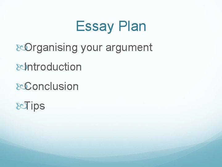 Essay Plan Organising your argument Introduction Conclusion Tips 