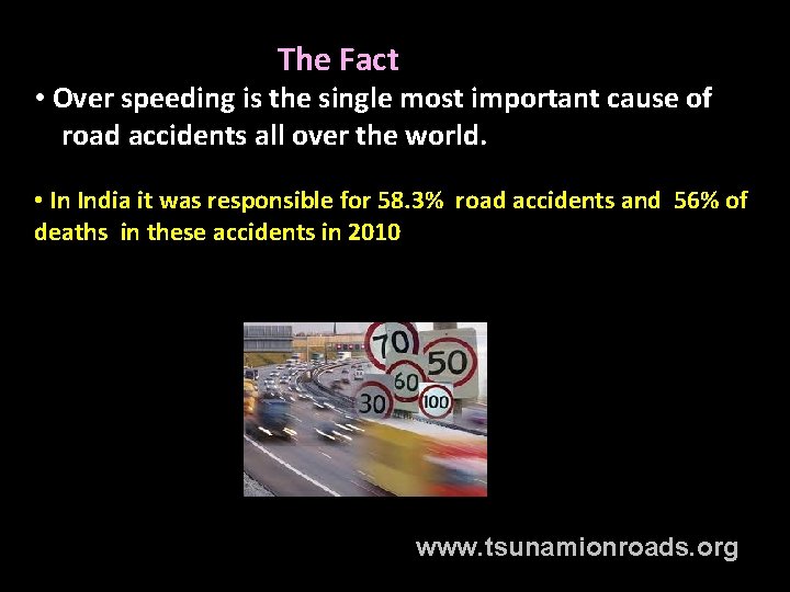 The Fact • Over speeding is the single most important cause of road accidents