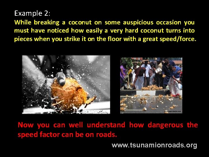 Example 2: While breaking a coconut on some auspicious occasion you must have noticed