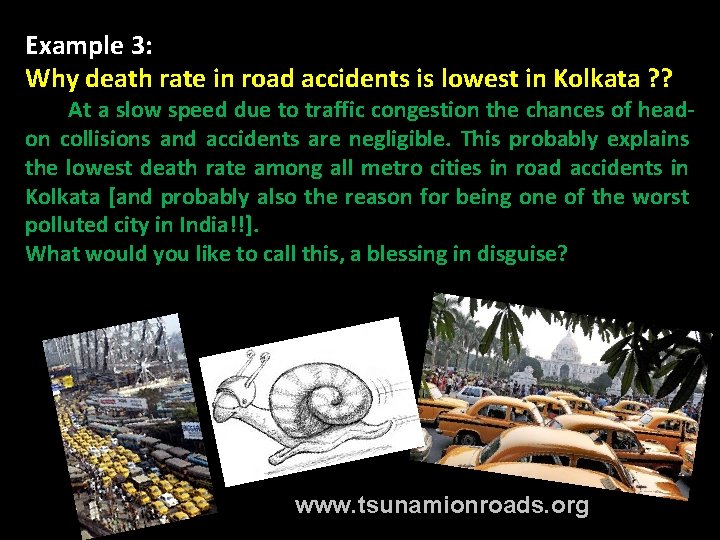 Example 3: Why death rate in road accidents is lowest in Kolkata ? ?