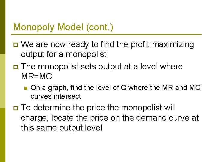 Monopoly Model (cont. ) We are now ready to find the profit-maximizing output for
