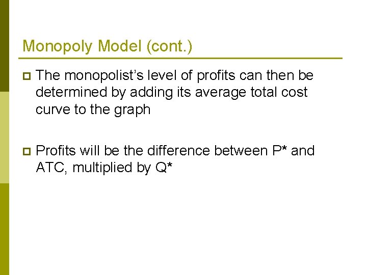 Monopoly Model (cont. ) p The monopolist’s level of profits can then be determined