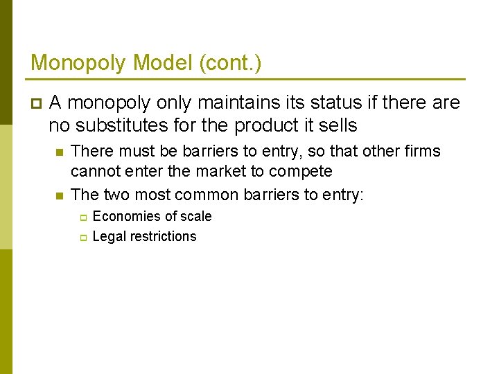 Monopoly Model (cont. ) p A monopoly only maintains its status if there are