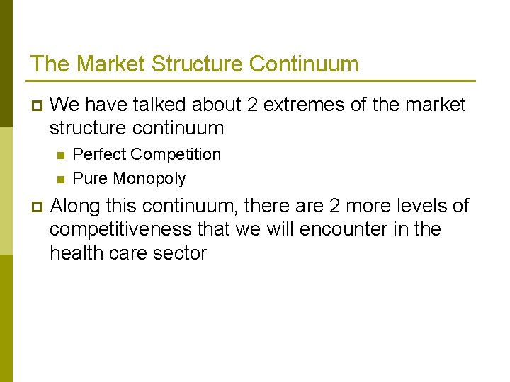 The Market Structure Continuum p We have talked about 2 extremes of the market