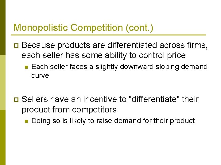 Monopolistic Competition (cont. ) p Because products are differentiated across firms, each seller has