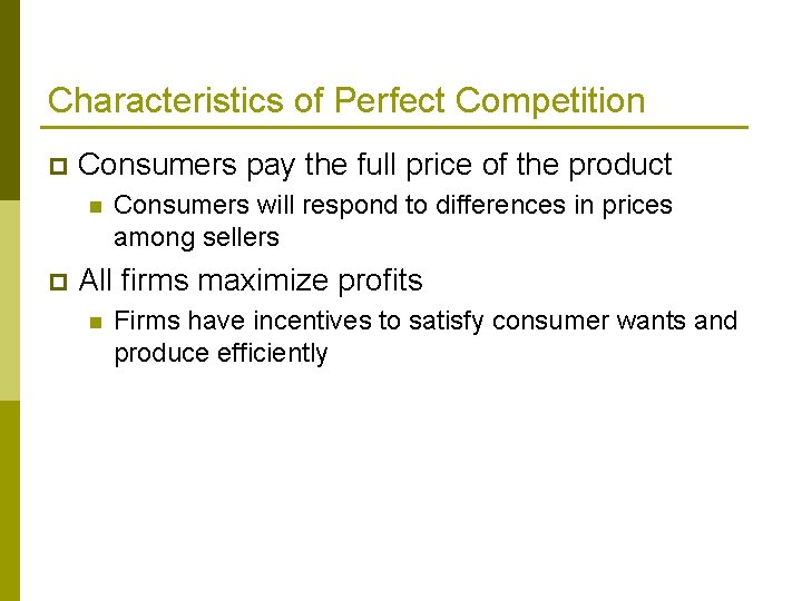 Characteristics of Perfect Competition p Consumers pay the full price of the product n