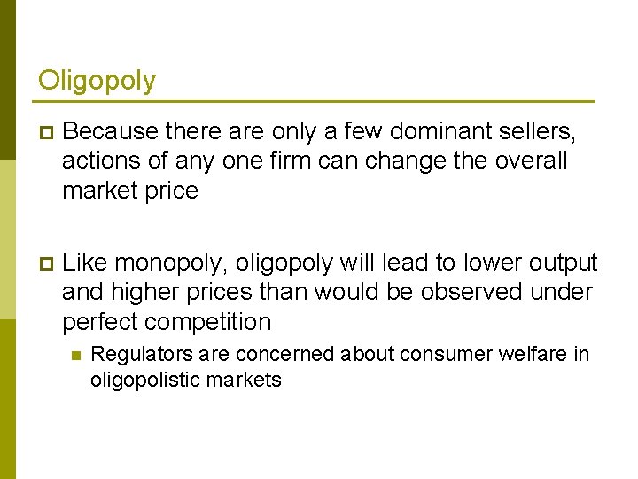 Oligopoly p Because there are only a few dominant sellers, actions of any one