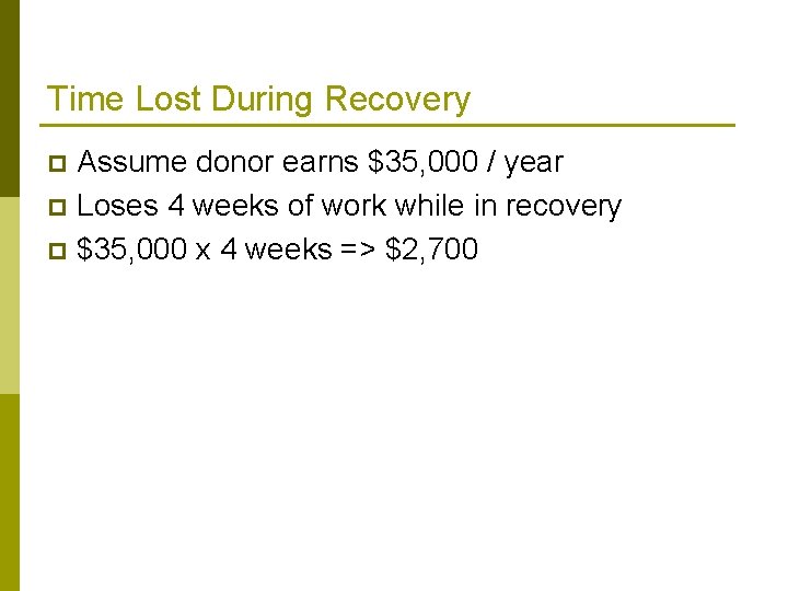 Time Lost During Recovery Assume donor earns $35, 000 / year p Loses 4