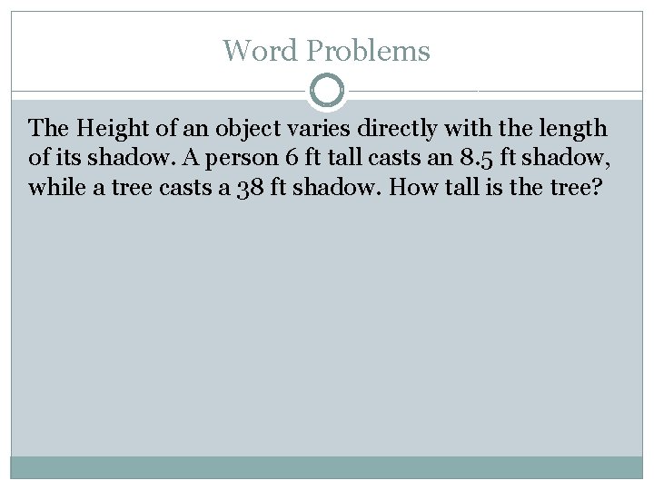 Word Problems The Height of an object varies directly with the length of its