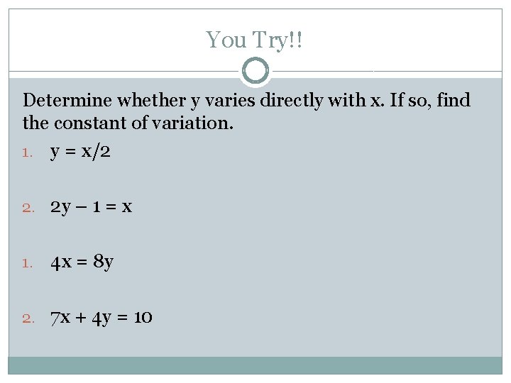 You Try!! Determine whether y varies directly with x. If so, find the constant