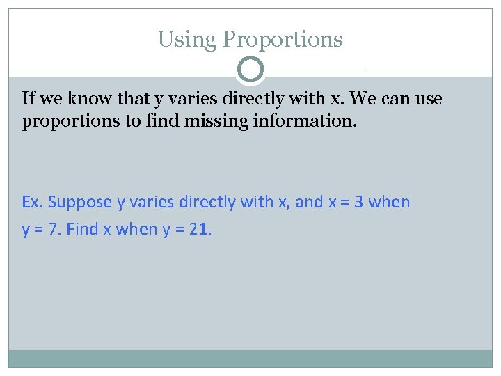 Using Proportions If we know that y varies directly with x. We can use