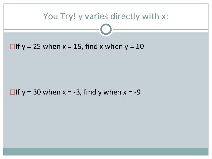 You Try! y varies directly with x: �If y = 25 when x =