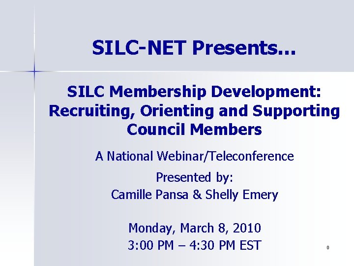 SILC-NET Presents… SILC Membership Development: Recruiting, Orienting and Supporting Council Members A National Webinar/Teleconference