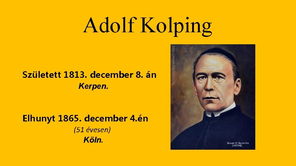 Adolf Kolping Született 1813. december 8. án Kerpen. Elhunyt 1865. december 4. én (51