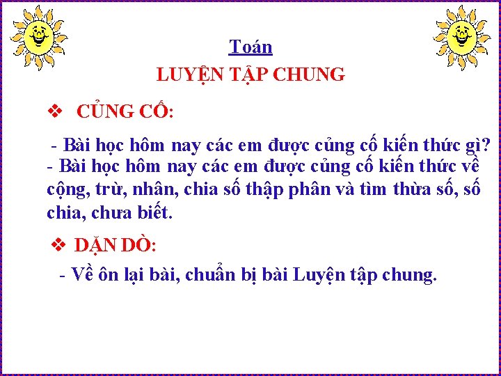Toán LUYỆN TẬP CHUNG v CỦNG CỐ: - Bài học hôm nay các em