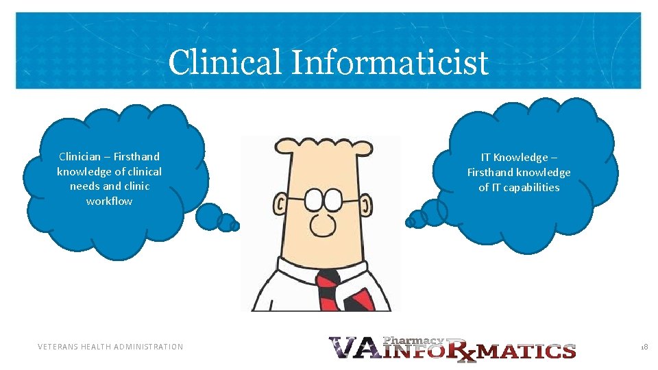 Clinical Informaticist Clinician – Firsthand knowledge of clinical needs and clinic workflow VETERANS HEALTH