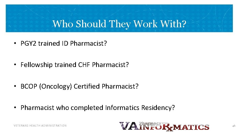Who Should They Work With? • PGY 2 trained ID Pharmacist? • Fellowship trained