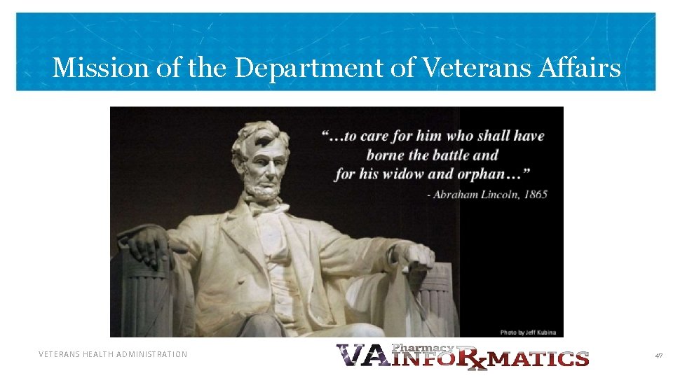 Mission of the Department of Veterans Affairs VETERANS HEALTH ADMINISTRATION 47 