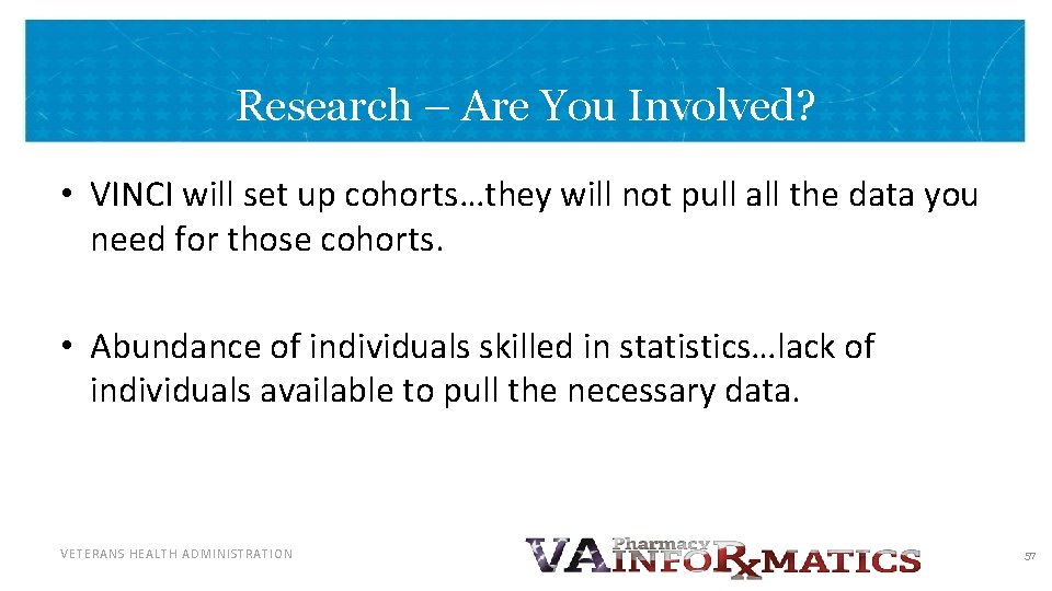 Research – Are You Involved? • VINCI will set up cohorts…they will not pull
